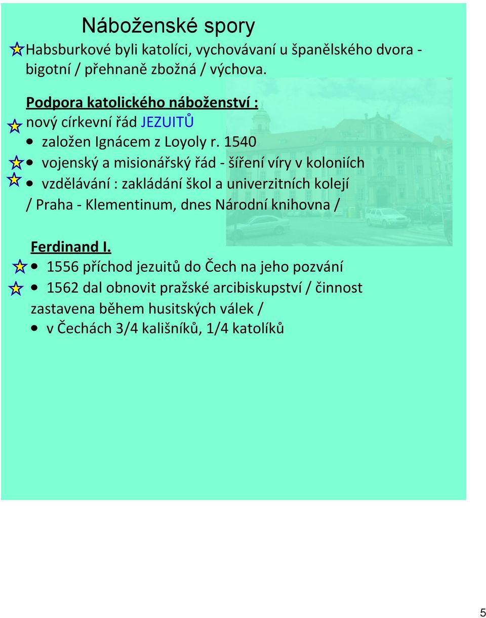 1540 vojenský a misionářský řád šíření víry v koloniích vzdělávání : zakládání škol a univerzitních kolejí / Praha Klementinum, dnes