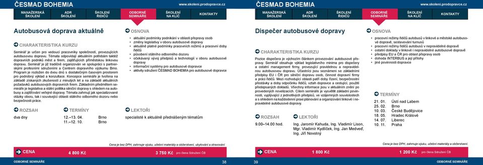 Seminář je již tradičně organizován ve spolupráci s partnerskými profesními sdruženími a Centrem dopravního výzkumu Brno.