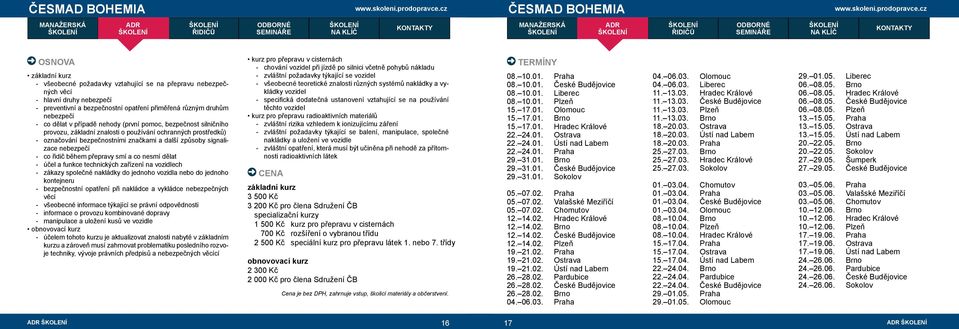 přepravy smí a co nesmí dělat - účel a funkce technických zařízení na vozidlech - zákazy společné nakládky do jednoho vozidla nebo do jednoho kontejneru - bezpečnostní opatření při nakládce a