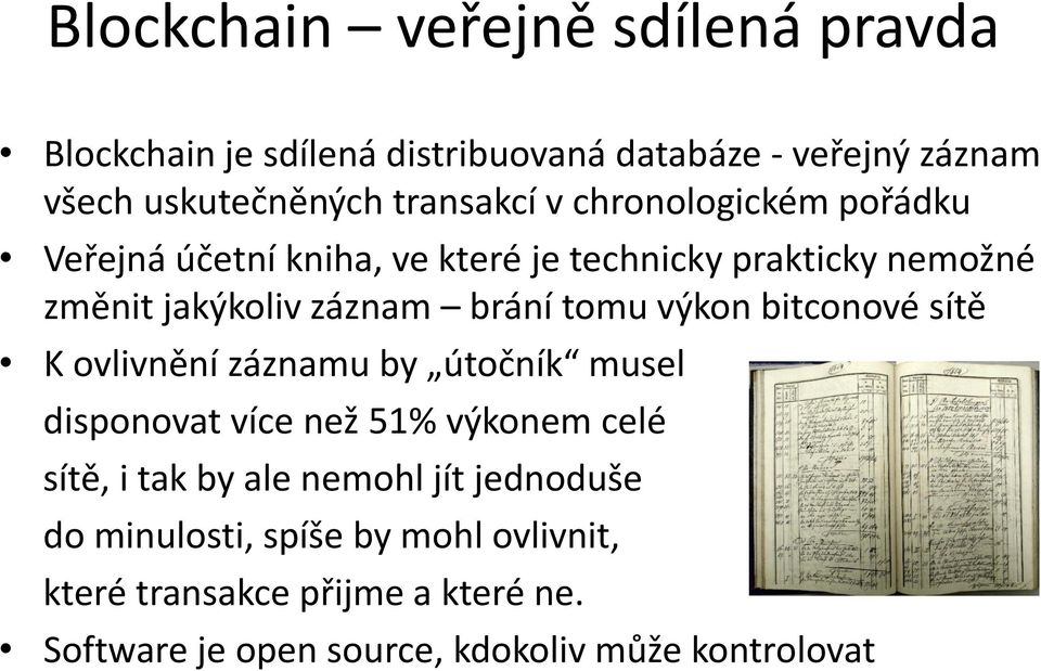 výkon bitconové sítě K ovlivnění záznamu by útočník musel disponovat více než 51% výkonem celé sítě, i tak by ale nemohl jít