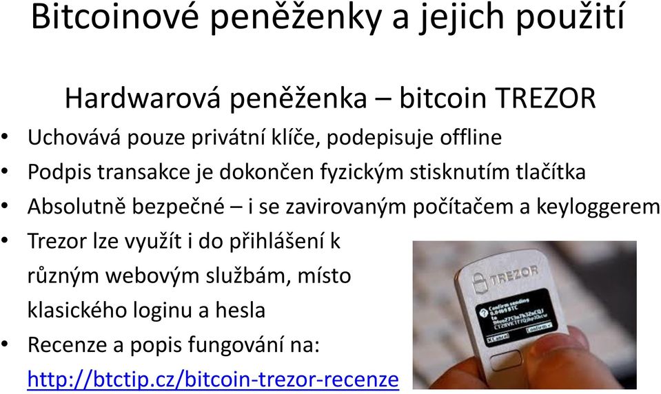 bezpečné i se zavirovaným počítačem a keyloggerem Trezor lze využít i do přihlášení k různým webovým