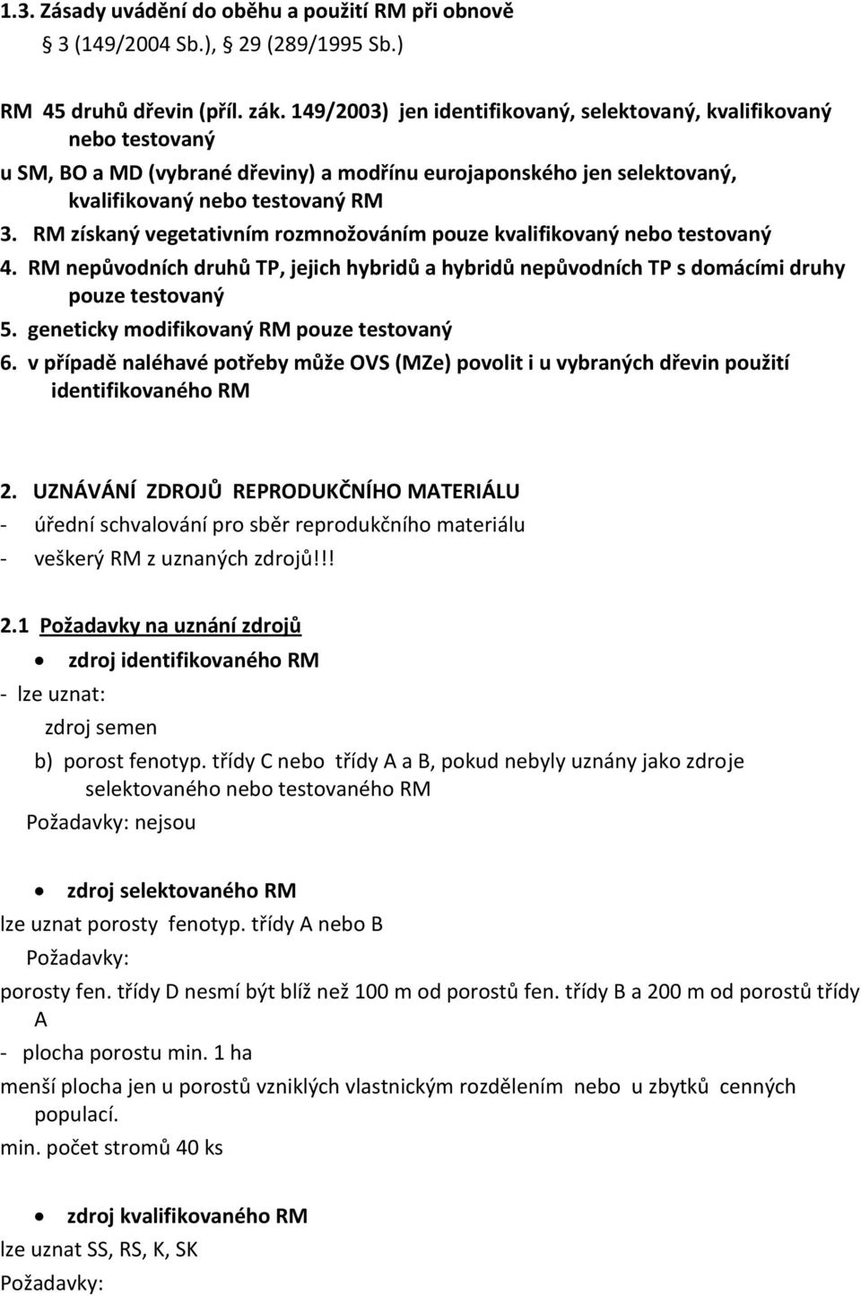 RM získaný vegetativním rozmnožováním pouze kvalifikovaný nebo testovaný 4. RM nepůvodních druhů TP, jejich hybridů a hybridů nepůvodních TP s domácími druhy pouze testovaný 5.