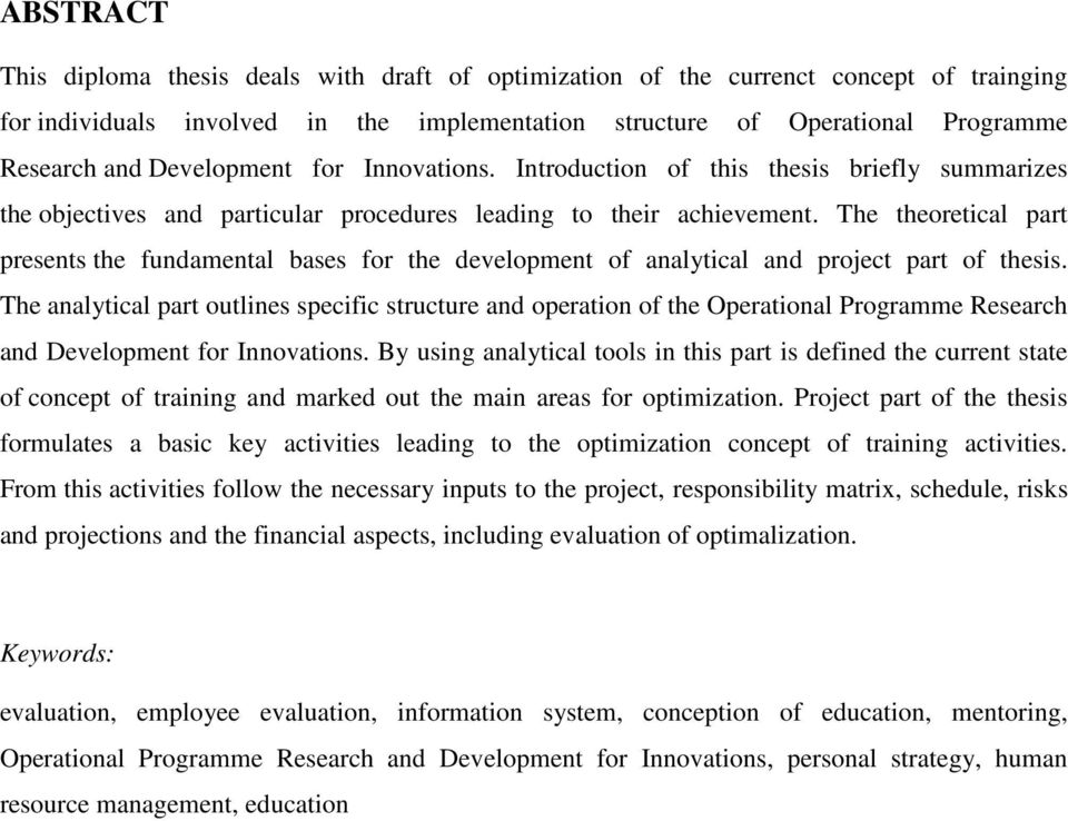 The theoretical part presents the fundamental bases for the development of analytical and project part of thesis.