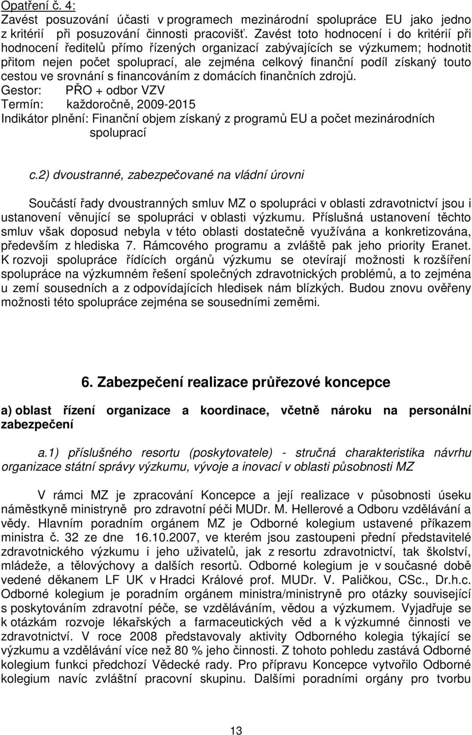 cestou ve srovnání s financováním z domácích finančních zdrojů.