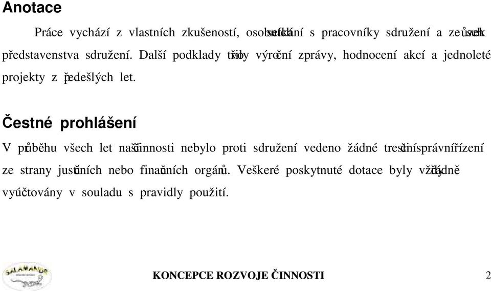 Čestné prohlášení V průběhu všech let naší činnosti nebylo proti sdružení vedeno žádné trestní či správní řízení ze