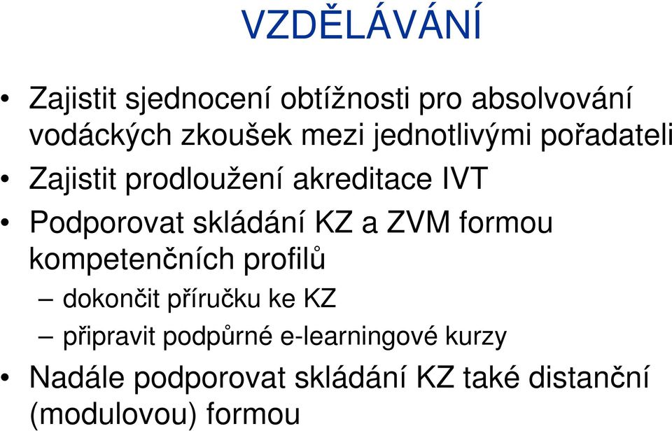 KZ a ZVM formou kompetenčních profilů dokončit příručku ke KZ připravit podpůrné