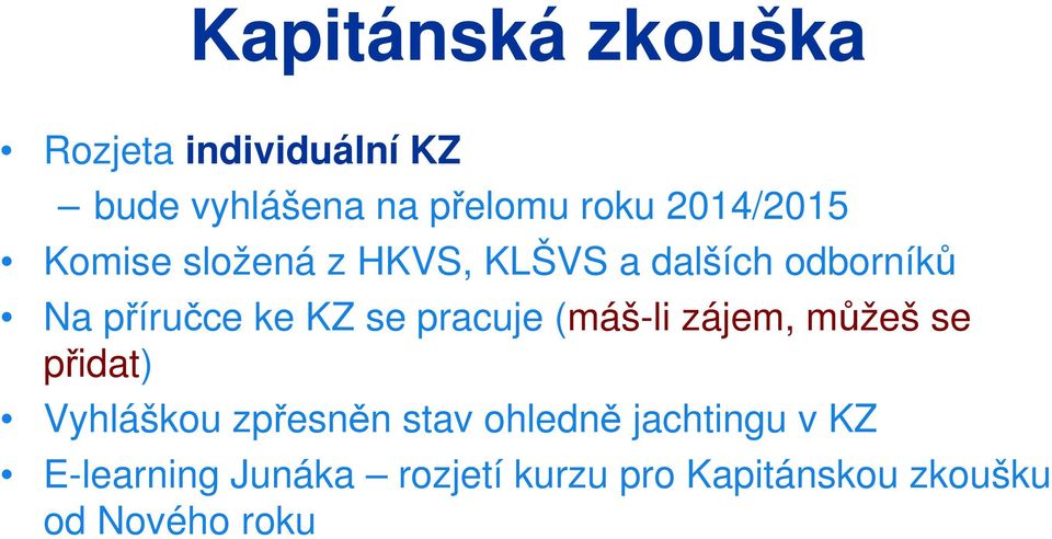 se pracuje (máš-li zájem, můžeš se přidat) Vyhláškou zpřesněn stav ohledně