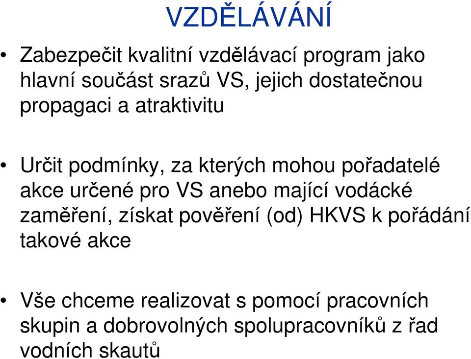 pro VS anebo mající vodácké zaměření, získat pověření (od) HKVS k pořádání takové akce Vše