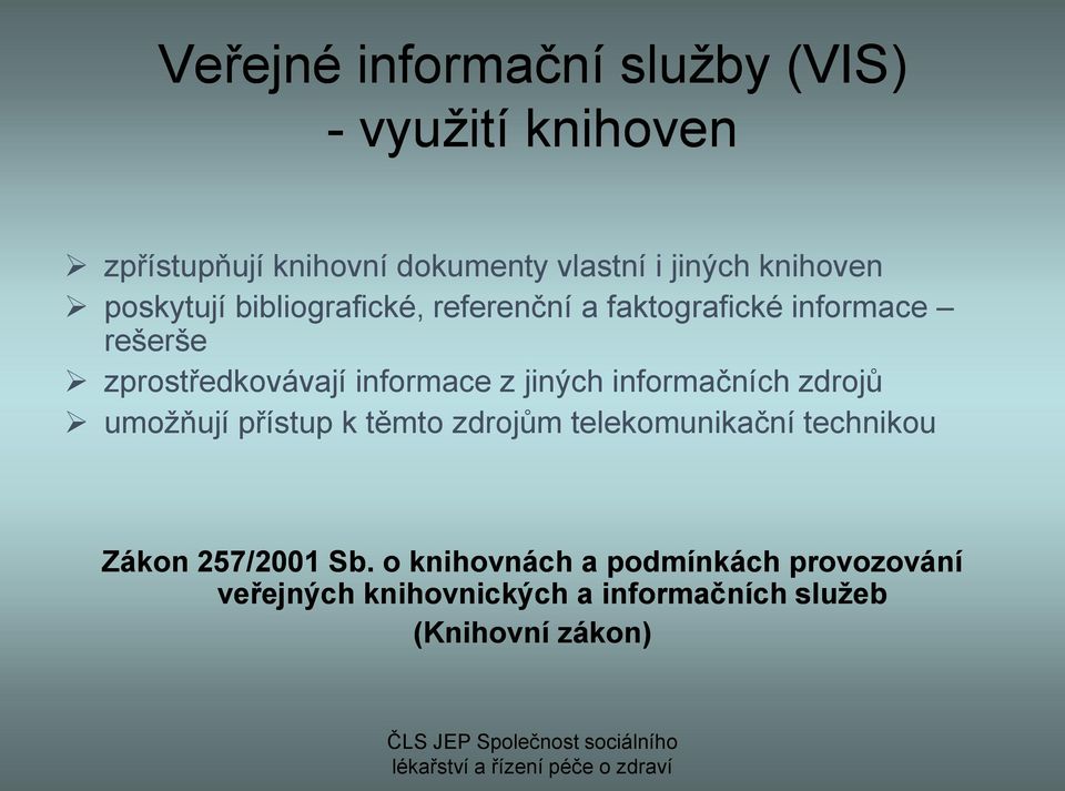 informace z jiných informačních zdrojů umožňují přístup k těmto zdrojům telekomunikační technikou Zákon