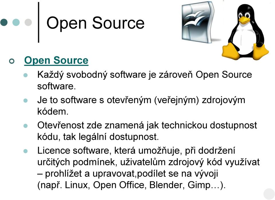 Otevřenost zde znamená jak technickou dostupnost kódu, tak legální dostupnost.