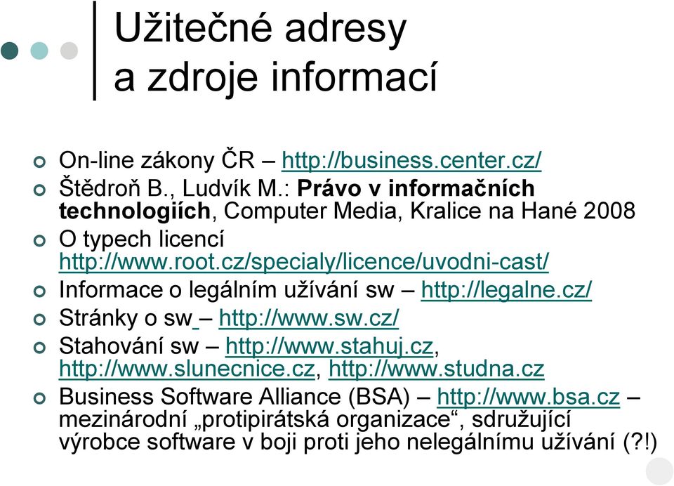 cz/specialy/licence/uvodni-cast/ Informace o legálním užívání sw http://legalne.cz/ Stránky o sw http://www.sw.cz/ Stahování sw http://www.