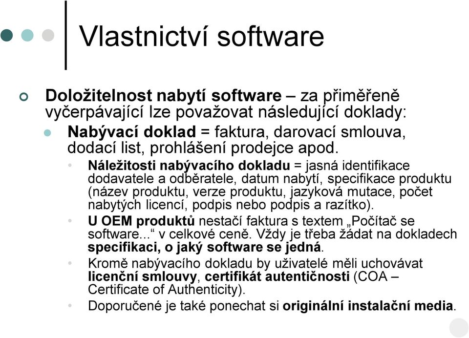 Náležitosti nabývacího dokladu = jasná identifikace dodavatele a odběratele, datum nabytí, specifikace produktu (název produktu, verze produktu, jazyková mutace, počet nabytých licencí,