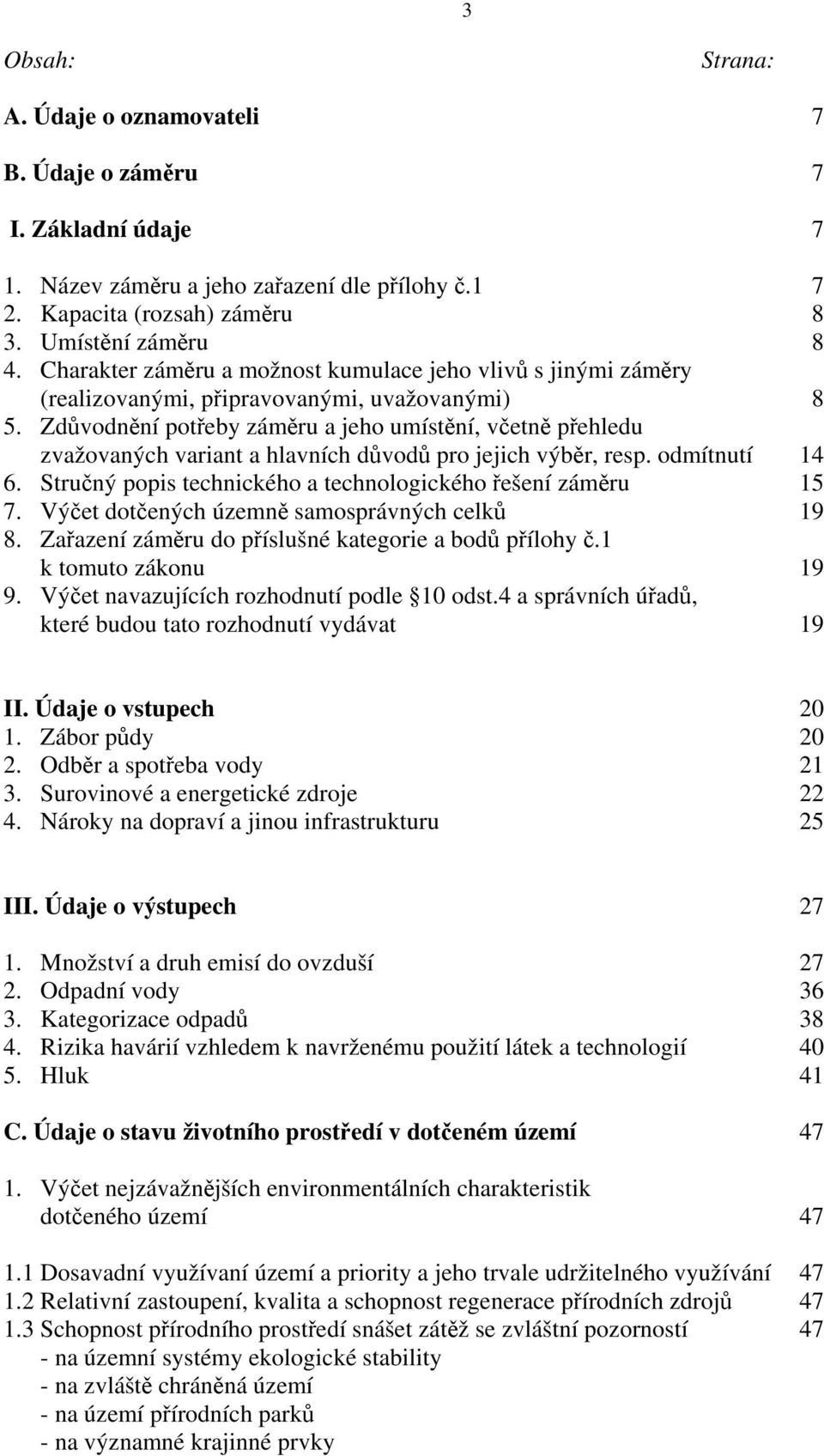 Zdůvodnění potřeby záměru a jeho umístění, včetně přehledu zvažovaných variant a hlavních důvodů pro jejich výběr, resp. odmítnutí 14 6. Stručný popis technického a technologického řešení záměru 15 7.