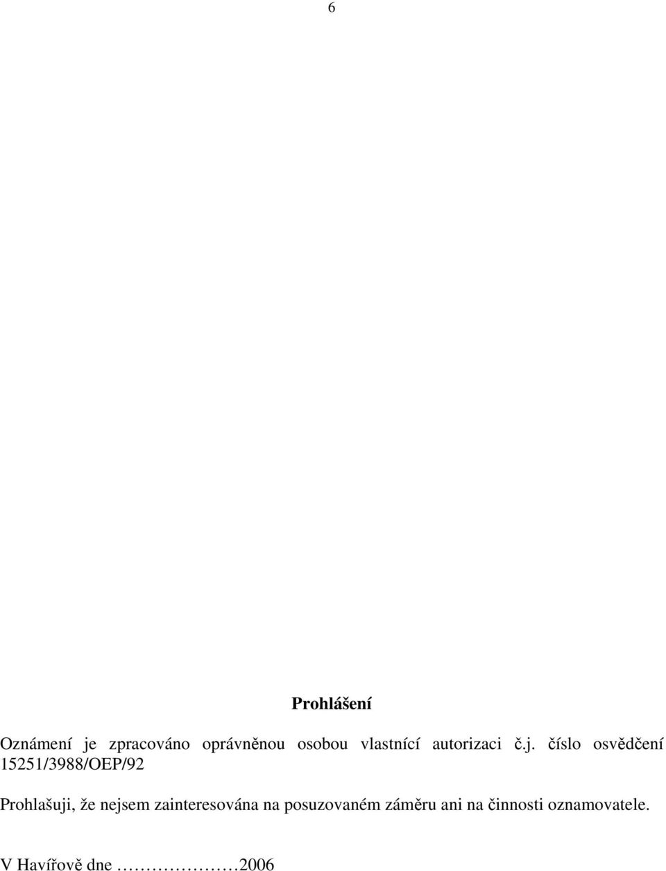 číslo osvědčení 15251/3988/OEP/92 Prohlašuji, že nejsem