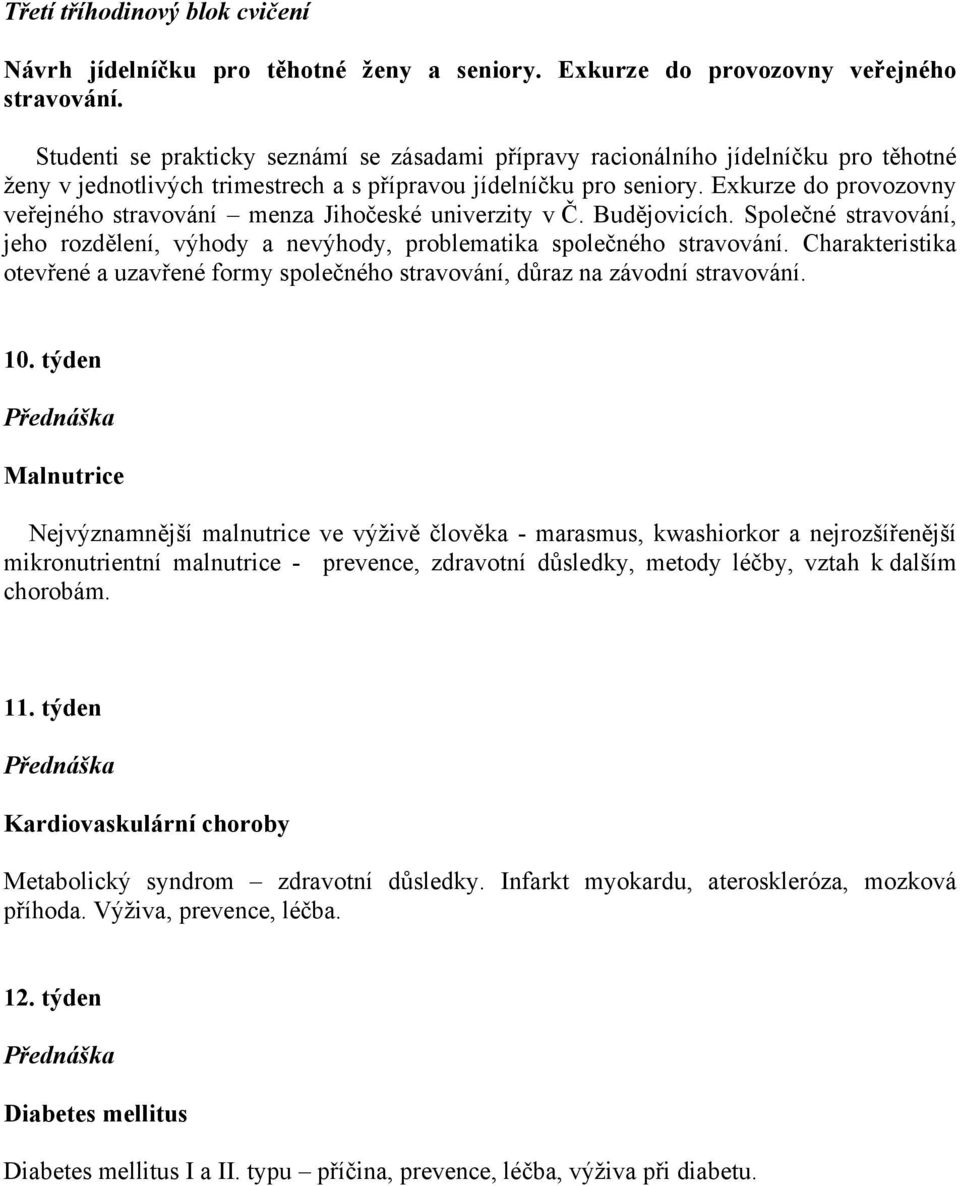 Exkurze do provozovny veřejného stravování menza Jihočeské univerzity v Č. Budějovicích. Společné stravování, jeho rozdělení, výhody a nevýhody, problematika společného stravování.