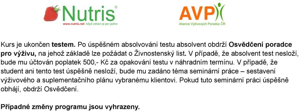 V případě, že absolvent test nesloží, bude mu účtován poplatek 500,- Kč za opakování testu v náhradním termínu.