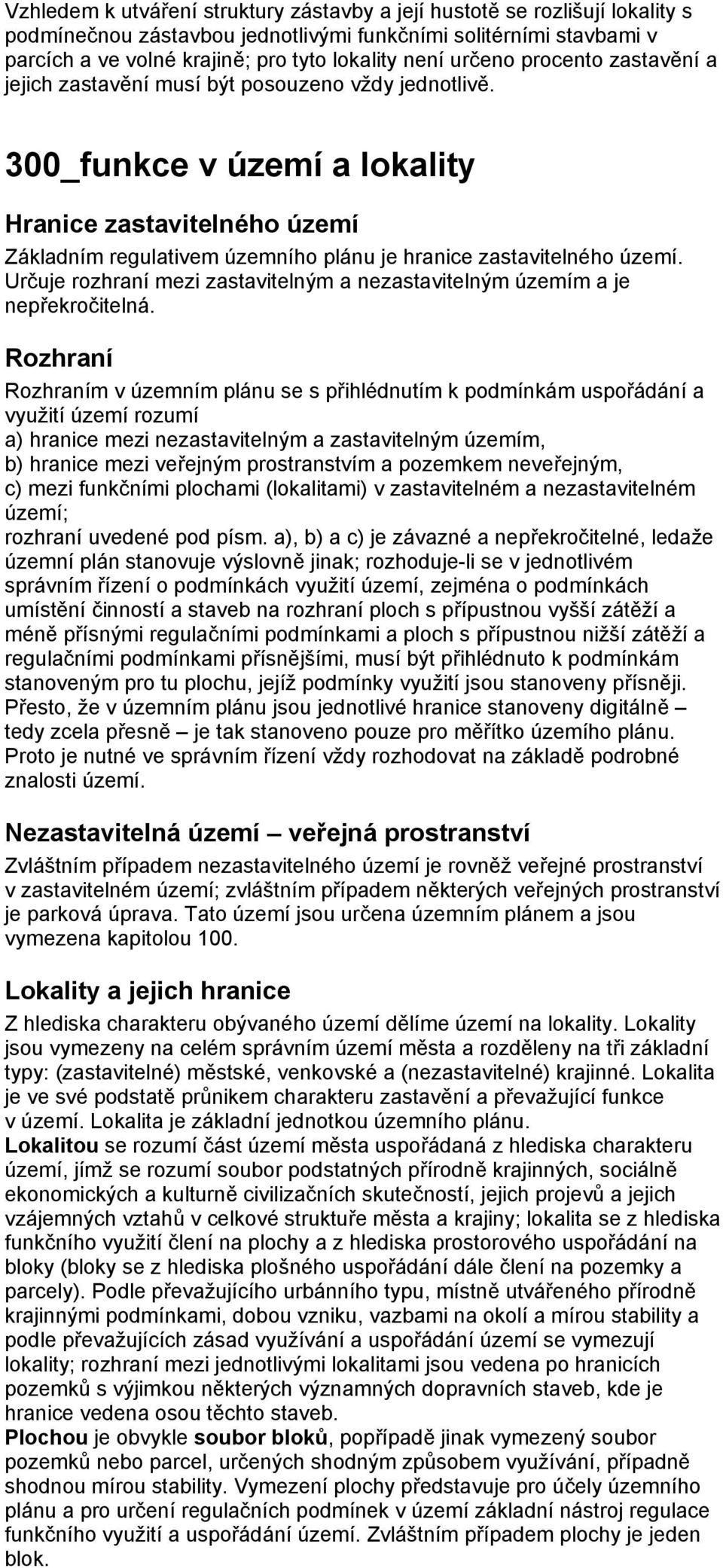300_funkce v území a lokality Hranice zastavitelného území Základním regulativem územního plánu je hranice zastavitelného území.