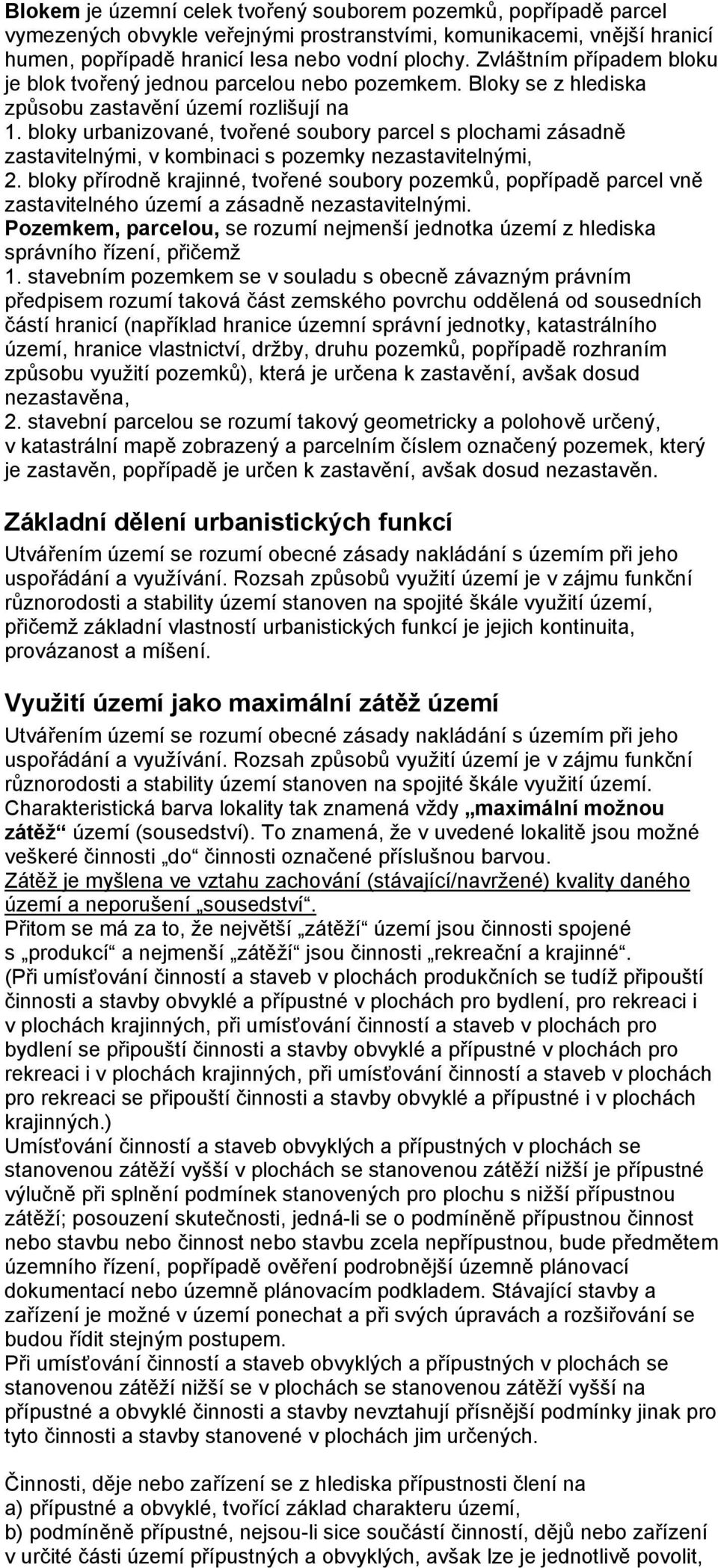 bloky urbanizované, tvořené soubory parcel s plochami zásadně zastavitelnými, v kombinaci s pozemky nezastavitelnými, 2.