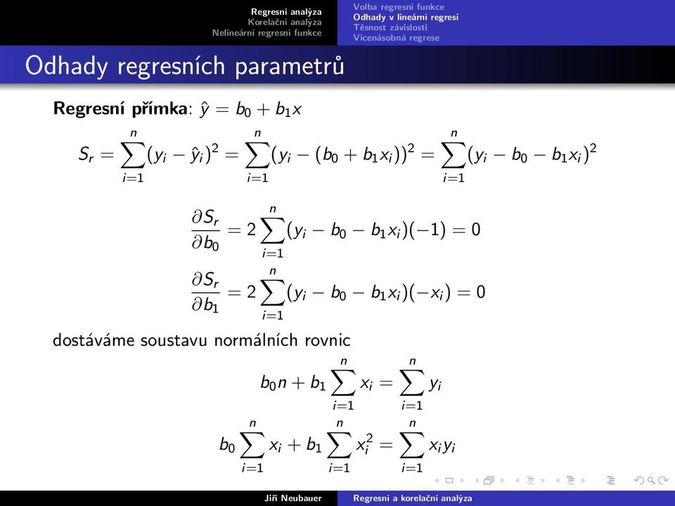 i ) 2 (y i b 0 b 1 x i )( 1) = 0 (y i b 0 b 1 x i )( x i ) = 0 dostáváme