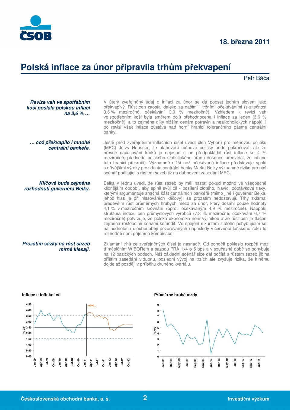 Růst cen zaostal daleko za našimi i tržními očekáváními (skutečnost 3,6 % meziročně, očekávání 3,9 % meziročně).