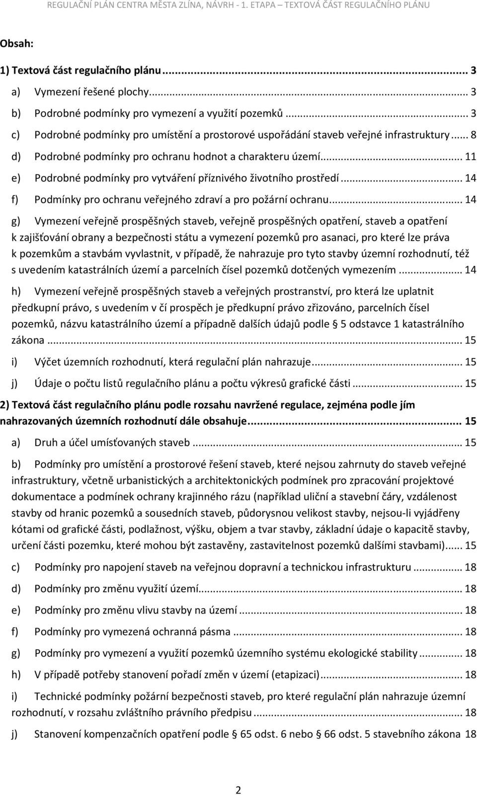 ..11 e) Podrobné podmínky pro vytváření příznivého životního prostředí...14 f) Podmínky pro ochranu veřejného zdraví a pro požární ochranu.