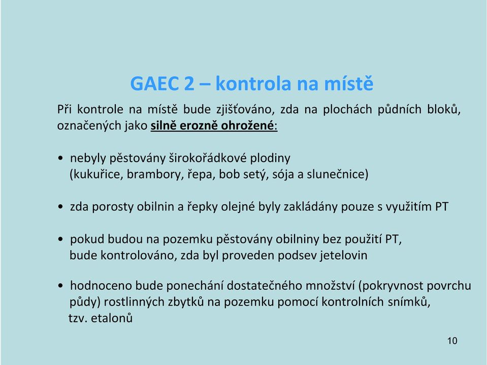 zakládány pouze s využitím PT pokud budou na pozemku pěstovány obilniny bez použití PT, bude kontrolováno, zda byl proveden podsev