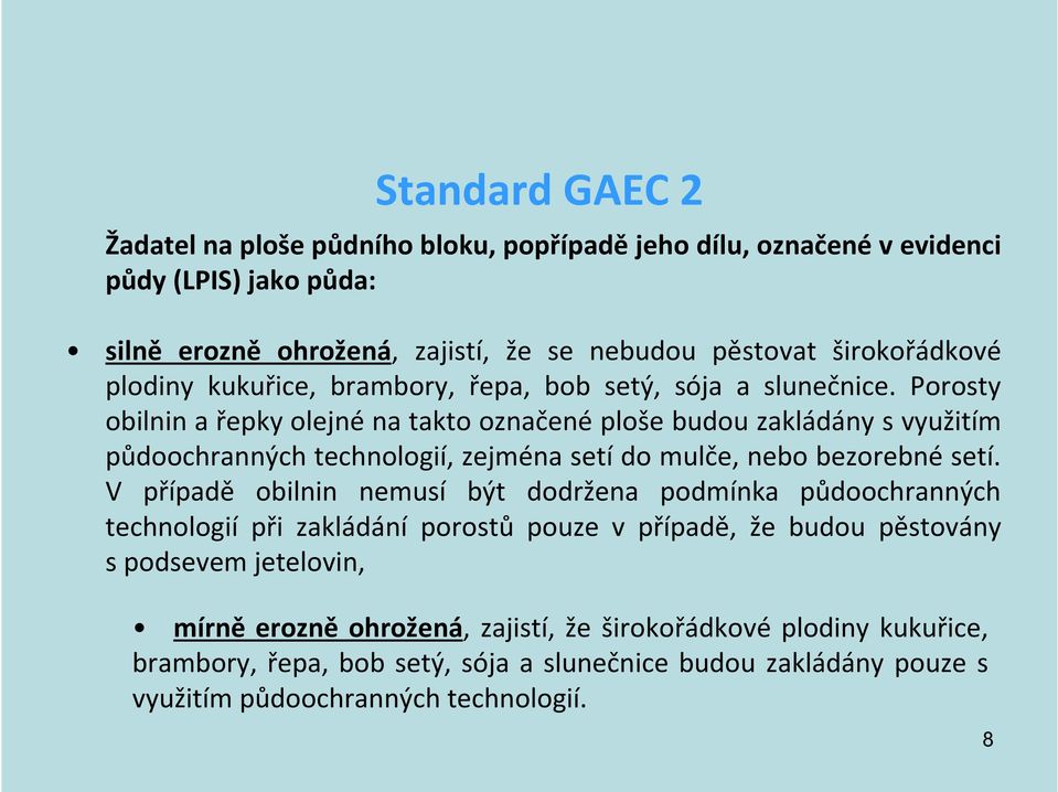 Porosty obilnin a řepky olejné na takto označené ploše budou zakládány s využitím půdoochranných technologií, zejména setí do mulče, nebo bezorebné setí.