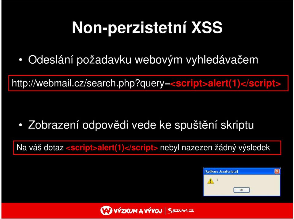 query=<script>alert(1)</script> Zobrazení odpovědi vede