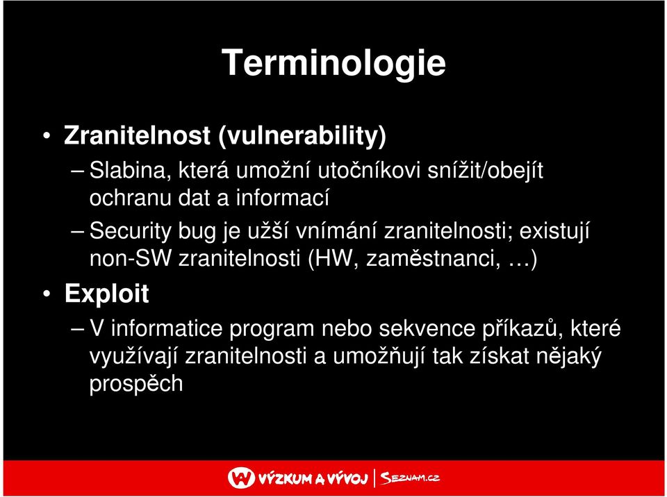 existují non-sw zranitelnosti (HW, zaměstnanci, ) Exploit V informatice program