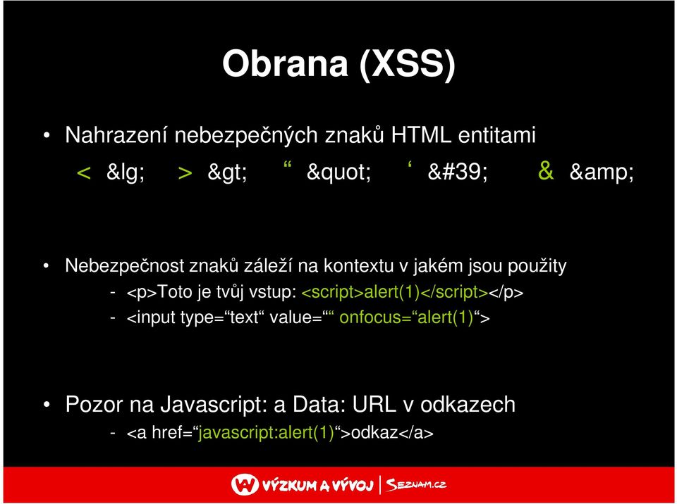 vstup: <script>alert(1)</script></p> - <input type= text value= onfocus= alert(1)