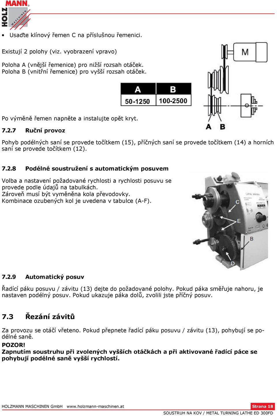 Zároveň musí být vyměněna kola převodovky. Kombinace ozubených kol je uvedena v tabulce (A-F). 7.2.9 Automatický posuv Řadící páku posuvu / závitu (13) dejte do požadované polohy.