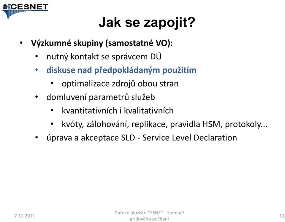 předpokládaným použitím optimalizace zdrojů obou stran domluvení parametrů