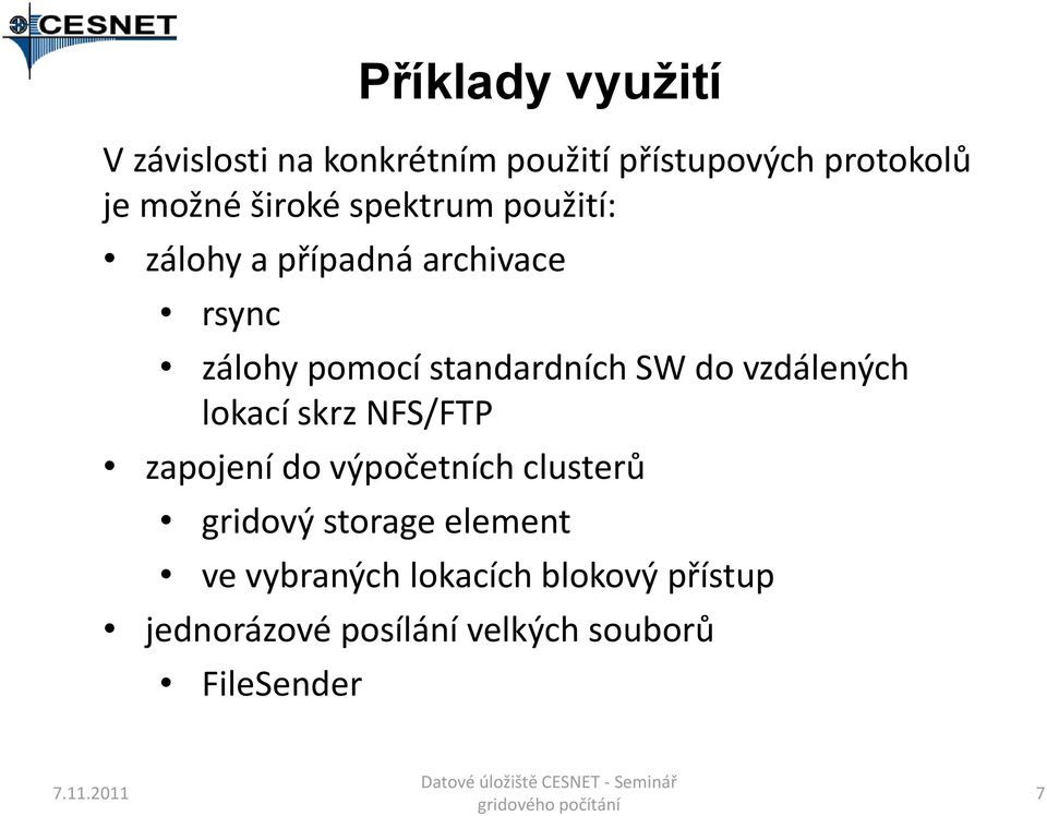 SW do vzdálených lokací skrz NFS/FTP zapojení do výpočetních clusterů gridový storage