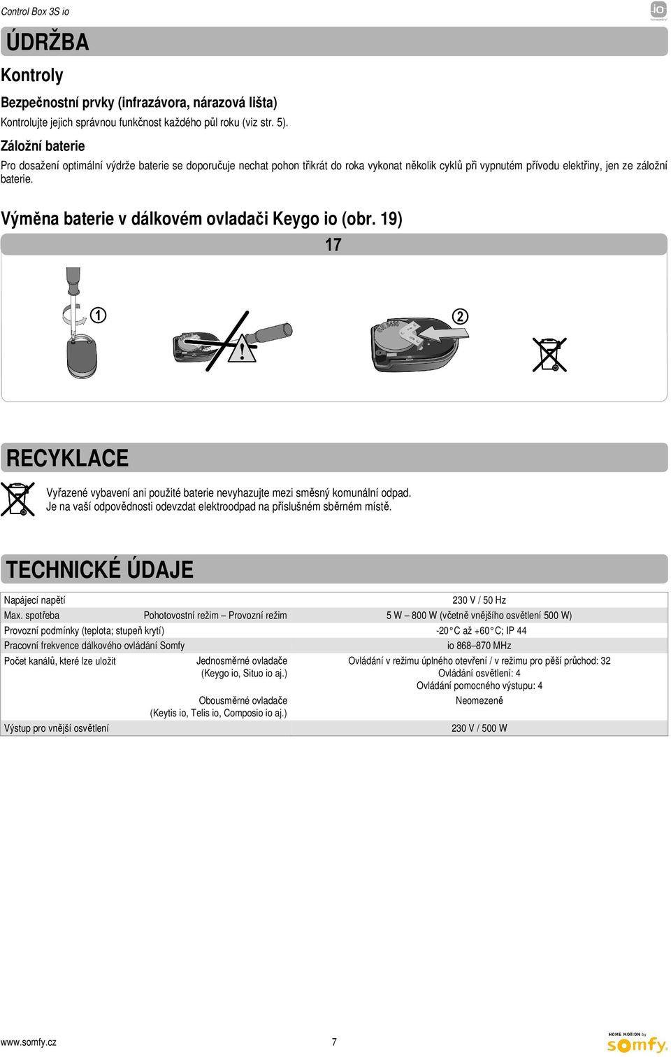 Výměna baterie v dálkovém ovladači Keygo io (obr. 19) RECYKLACE Vyřazené vybavení ani použité baterie nevyhazujte mezi směsný komunální odpad.