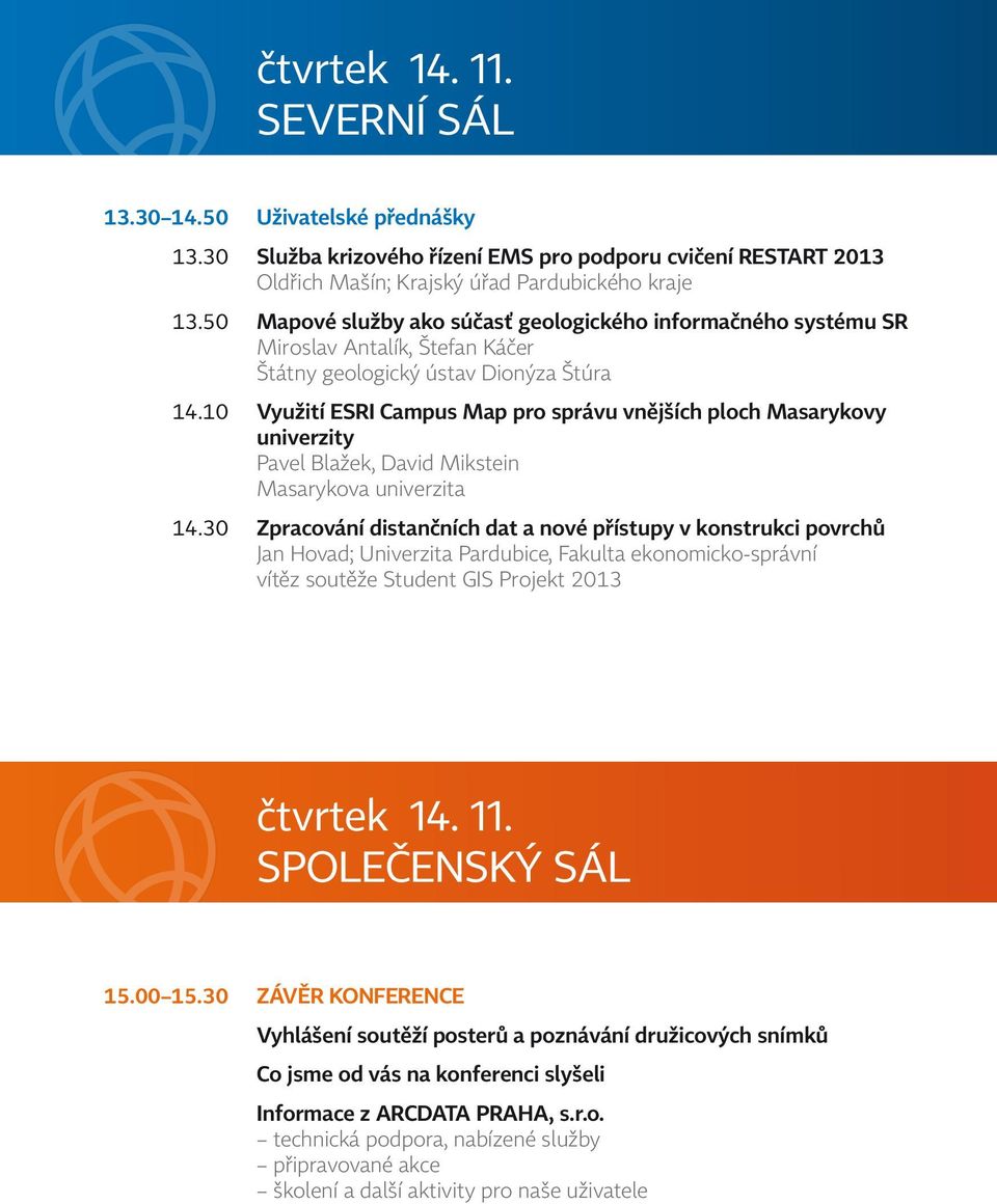 10 Využití ESRI Campus Map pro správu vnějších ploch Masarykovy univerzity Pavel Blažek, David Mikstein Masarykova univerzita 14.