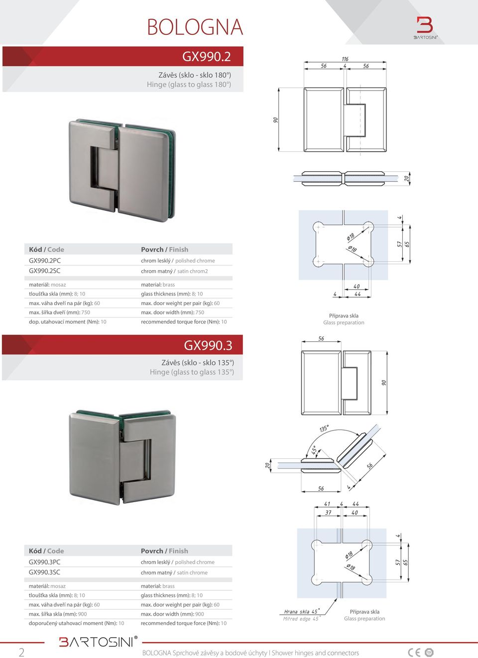 door width (mm): 750 GX990.3 Závěs (sklo - sklo 5 ) Hinge (glass to glass 5 ) GX990.3PC GX990.3SC max. váha dveří na pár (kg): 60 max.