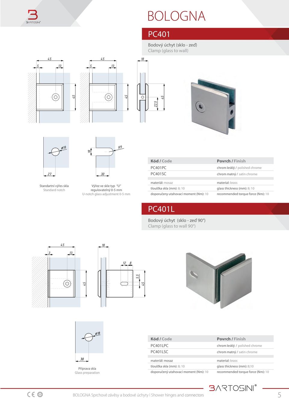 utahovací moment (Nm): 10 PC401L Bodový úchyt (sklo - zeď 90 ) Clamp (glass to wall 90 ) 3 12 8 5.5 22.