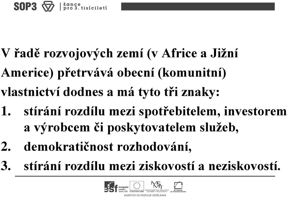 stírání rozdílu mezi spotřebitelem, investorem a výrobcem či