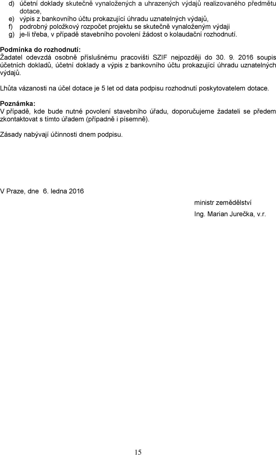 9. 2016 soupis účetních dokladů, účetní doklady a výpis z bankovního účtu prokazující úhradu uznatelných výdajů.