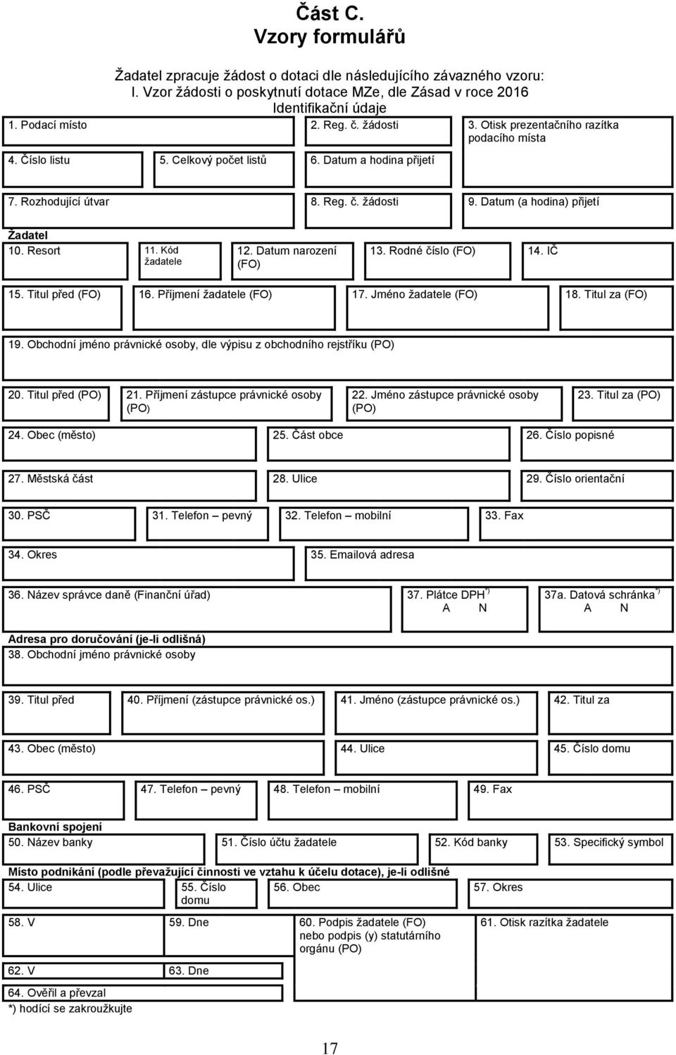 Resort 11. Kód žadatele 12. Datum narození (FO) 13. Rodné číslo (FO) 14. IČ 15. Titul před (FO) 16. Příjmení žadatele (FO) 17. Jméno žadatele (FO) 18. Titul za (FO) 19.