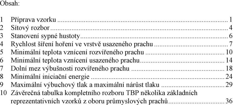 .. 10 6 Minimální teplota vznícení usazeného prachu... 14 7 Dolní mez výbušnosti rozvířeného prachu.