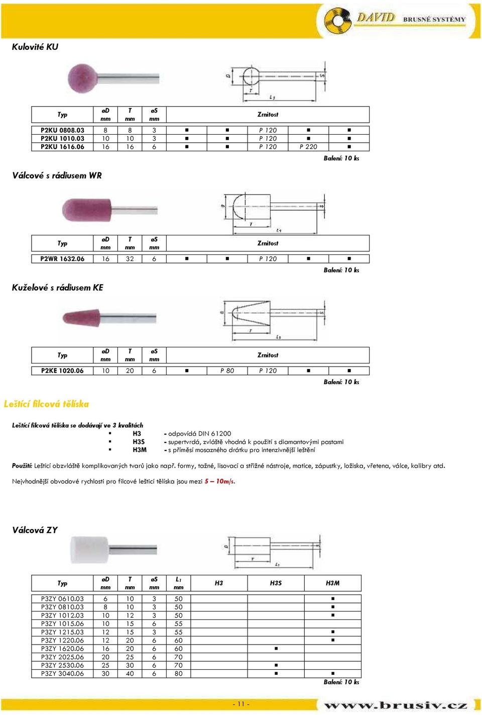 06 10 20 6 P 80 P 120 Leštící filcová tělíska Leštící filcová tělíska se dodávají ve 3 kvalitách H3 - odpovídá DIN 61200 H3S - supertvrdá, zvláště vhodná k použití s diamantovými pastami H3M - s