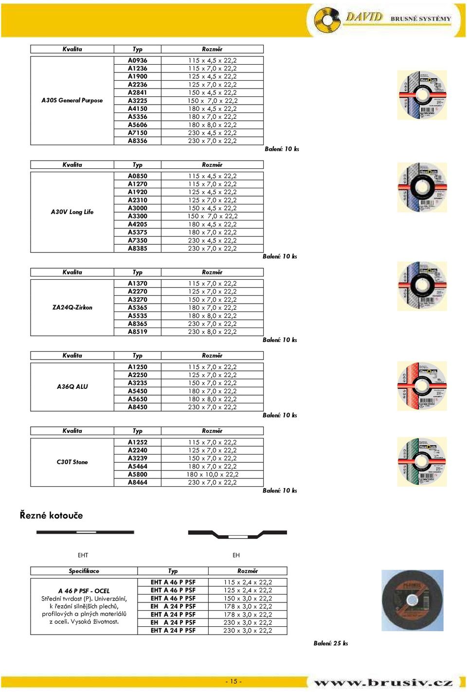 115 x 7,0 x 22,2 52,- A1920 125 x 4,5 x 22,2 A2310 125 x 7,0 x 22,2 58,- A3000 150 x 4,5 x 22,2 A3300 150 x 7,0 x 22,2 75,- A4205 180 x 4,5 x 22,2 58,- A5375 180 x 7,0 x 22,2 90,- A7350 230 x 4,5 x