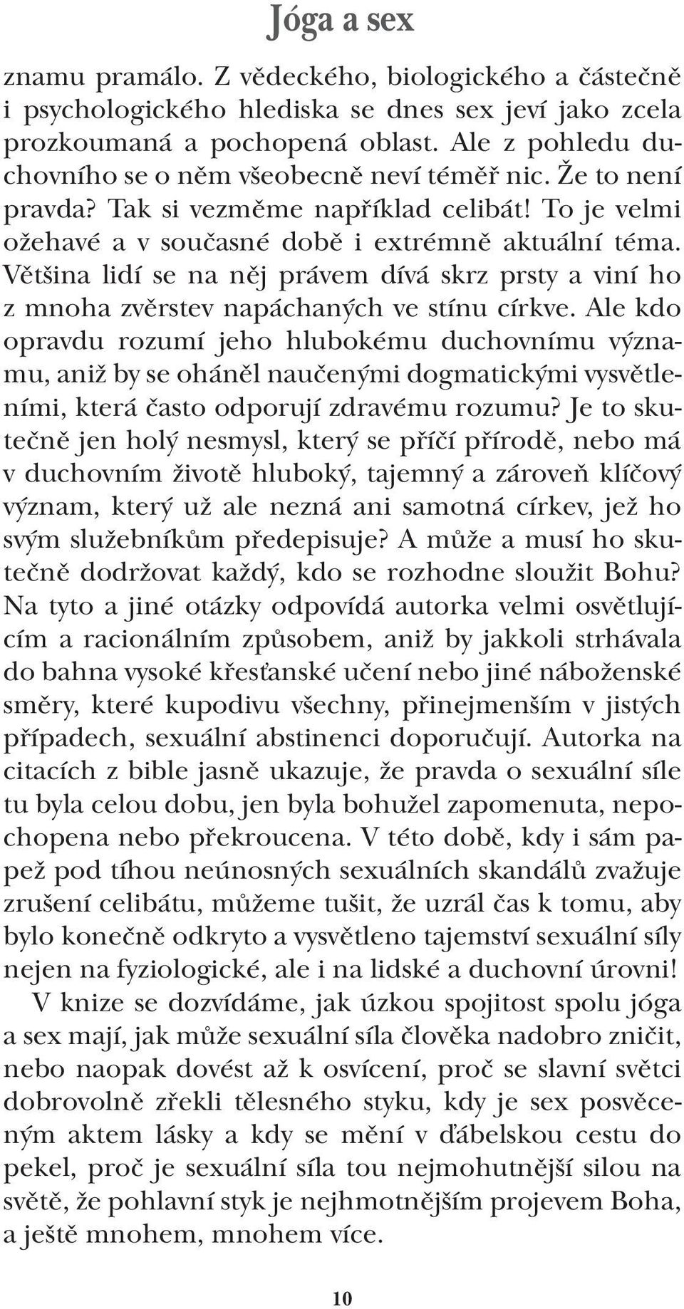 Většina lidí se na něj právem dívá skrz prsty a viní ho z mnoha zvěrstev napáchaných ve stínu církve.