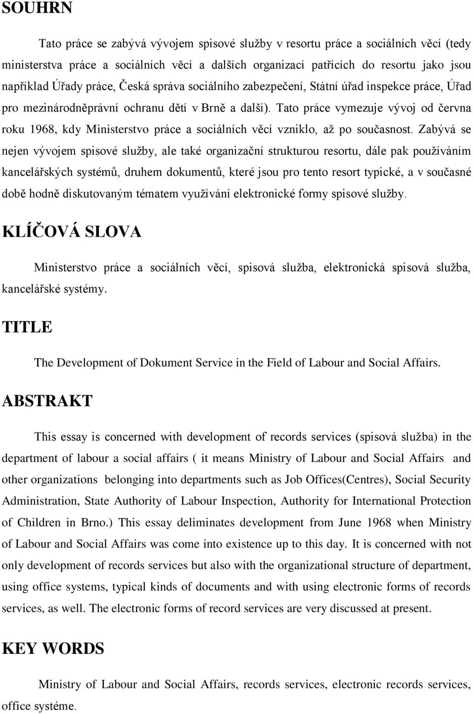 Tato práce vymezuje vývoj od června roku 1968, kdy Ministerstvo práce a sociálních věcí vzniklo, aţ po současnost.