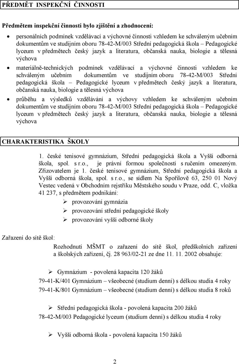 činnosti vzhledem ke schváleným učebním dokumentům ve studijním oboru 78-42-M/003 Střední pedagogická škola Pedagogické lyceum v předmětech český jazyk a literatura, občanská nauka, biologie a