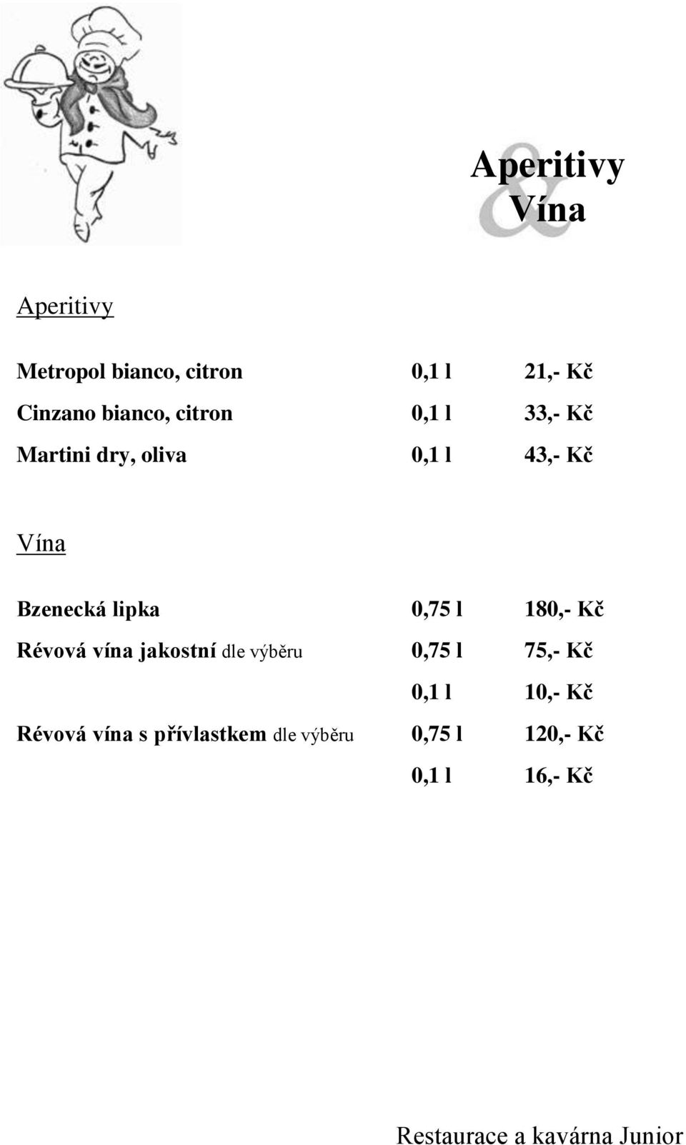 Bzenecká lipka 0,75 l 180,- Kč Révová vína jakostní dle výběru 0,75 l