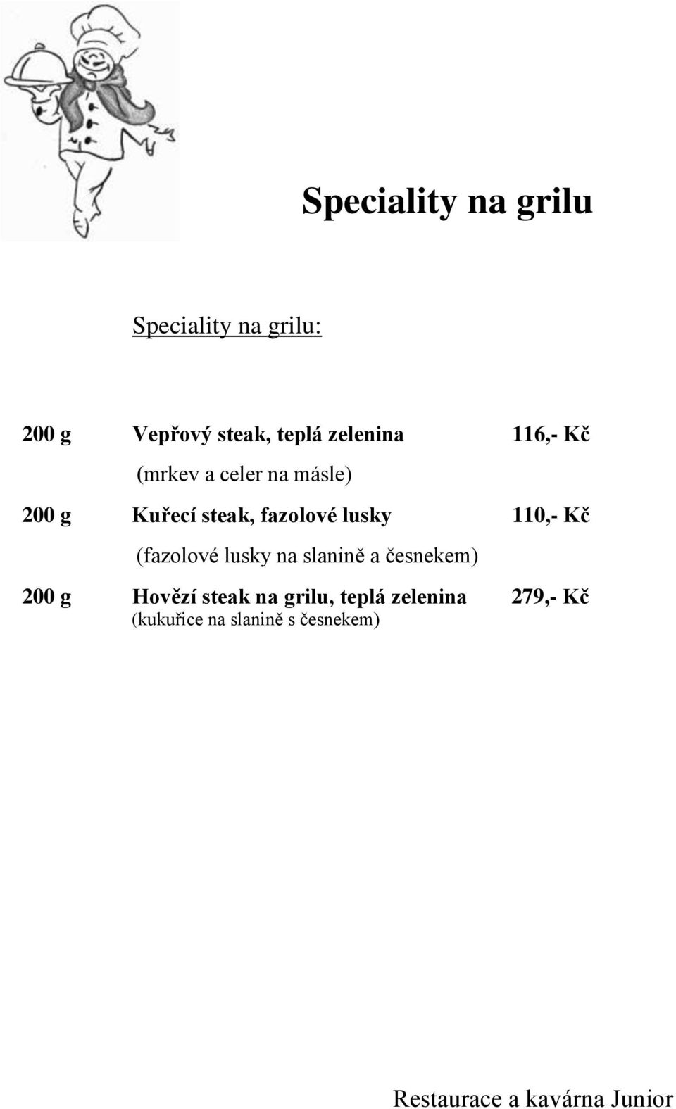 fazolové lusky 110,- Kč (fazolové lusky na slanině a česnekem) 200 g