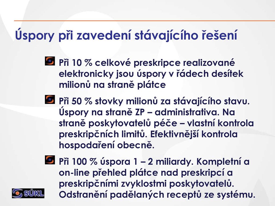 Na straně poskytovatelů péče vlastní kontrola preskripčních limitů. Efektivnější kontrola hospodaření obecně.