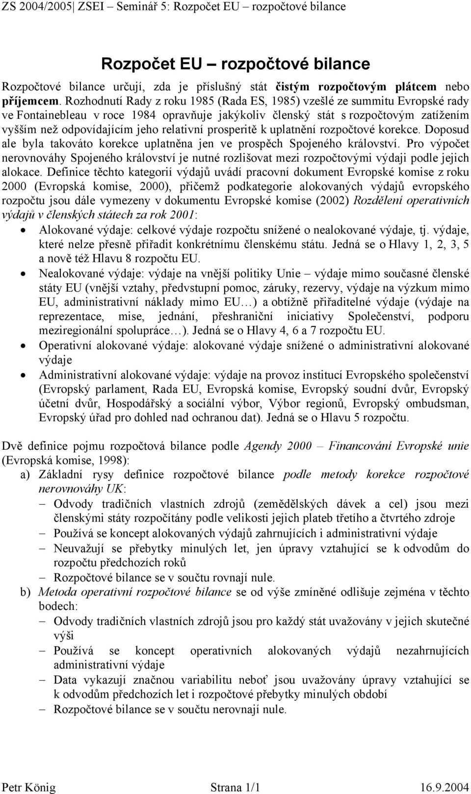 relativní prosperitě k uplatnění rozpočtové. Doposud ale byla takováto uplatněna jen ve prospěch Spojeného království.